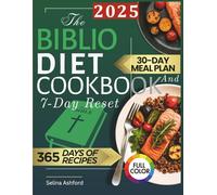 The Biblio Diet Cookbook and 7-Day Reset: 365 Days of Bible-Inspired Recipes and The Proven R3 Protocol to Win Cancer, Help Metabolism, Reduce Pain, Beat Inflammation, and Feel Whole Again in a Week