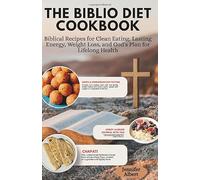 The Biblio Diet Cookbook: Biblical Recipes for Clean Eating, Lasting Energy, Weight Loss, and God’s Plan for Lifelong Health