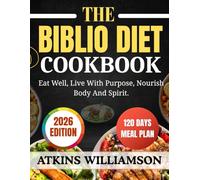 The BIBLIO DIET COOKBOOK: Eat Well, Live With Purpose, Nourish Body And Spirit.