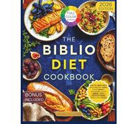 The Biblio Diet Cookbook: Faith-Inspired Recipes to Heal Your Body, Nourish Your Soul, and Honor God Through Food (BIBLICAL-INSPIRED RECIPES)