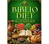 The Biblio Diet Cookbook: Feel Lighter, More Energized, and Like Yourself Again-A 30-Day Biblical Food Plan to Calm Inflammation, Support Digestion, and Restore Metabolic Balance
