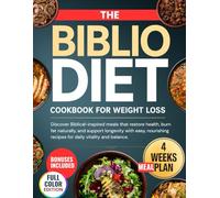 The Biblio Diet Cookbook For Weight Loss: Discover Biblical-inspired meals that restore health, burn fat naturally, and support longevity with easy, nourishing recipes for daily vitality and balance.