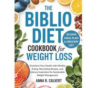 The Biblio Diet Cookbook for Weight loss: Transform Your Health with Mindful Eating, Nourishing Recipes, and Literary Inspiration for Sustainable Weight Management
