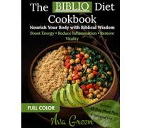 The Biblio Diet Cookbook: Quick & Nourishing Bible-Based Recipes for Boosting Energy, Reducing Inflammation & Restoring Vitality - With Full-Color, ... Meal Plan (Natural Healing Diets Series)