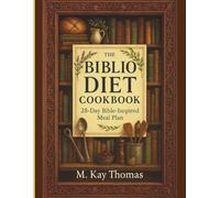 THE BIBLIO DIET COOKBOOK: Simple Bible-Inspired Meals to Reduce Inflammation, Support Longevity, And Nurture the Spirit