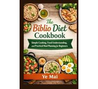The Biblio Diet Cookbook: Simple Cooking, Food Understanding, and Practical Meal Planning for Beginners