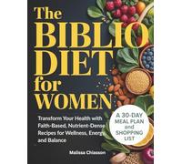 The Biblio Diet For Women: Faith-Based Whole Food Meal Plan to Balance Hormones, Boost Metabolism, Reduce Inflammation, and Enhance Lasting Energy