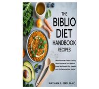 The Biblio Diet Handbook Recipes: Wholesome Clean Eating Nourishment for Weight Loss, Wellness, Gut Health and Inflammation Relief