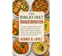THE BIBLIO DIET TRANSFORMATION: A Simple, Sustainable 4-Week Plan to Nourish Your Body & Spirit With Scripture-inspired Meals, Science-Backed Recipes, and Practical Devotionals.