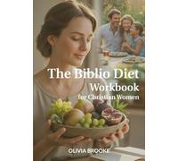 The Biblio Diet Workbook for Christian Women: How to Build a Vibrant Family with Longevity and Wellness Legacy using Bible Secrets