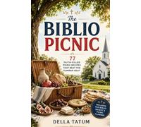 The Biblio Picnic: 77 Faith-Filled Picnic Recipes That Beat the Summer Heat