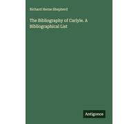 The Bibliography of Carlyle. A Bibliographical List