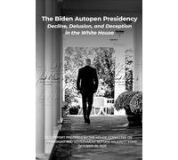 The Biden Autopen Presidency: Decline, Delusion, and Deception in the White House