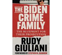 The Biden Crime Family: The Blueprint for Their Prosecution