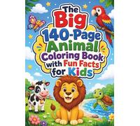 The Big 140-Page Animal Coloring Book with Fun Facts: Wild, Farm, Insect, Jungle & Sea Animals Educational Coloring Book for Kids Ages 4-10