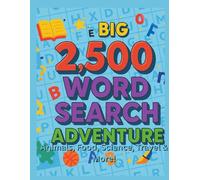 The Big 2,500 Word Search Adventure: Animals, Food, Science, Travel & More!