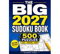 THE BIG 2027 SUDOKU BOOK: 500 Large Sudoku Puzzles for Adults and Seniors Featuring Easy, Medium & Hard Levels with Solutions Included