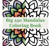 The Big 250 Mandalas Coloring Book: Mindfulness Patterns and Creative Fun for the Whole Family (Stress Relief and Relaxation Mandalas Coloring Book)