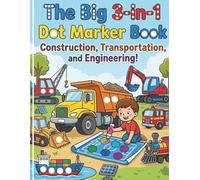 The Big 3-in-1 Dot Marker Book: construction, transportation, and engineering!