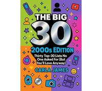 THE BIG 30 2000s Edition: Thirty Top-30 Lists No One Asked For (But You’ll Love Anyway)