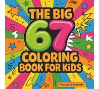 The Big 67 Coloring Book for Kids: Cute Animals, Unicorns, Dinosaurs, Cars, Mandalas & More - Perfect Birthday Gift!