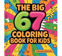 The Big 67 Coloring Book for Kids: Cute Animals, Unicorns, Dinosaurs, Cars, Mandalas & More - Perfect Birthday Gift!