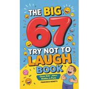 The Big 67 Try Not to Laugh Book: Clean Kids’ Jokes, Riddles & Puns - Perfect for Parties, Road Trips & Sleepovers