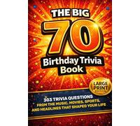 The Big 70 Birthday Trivia Book: 303 Trivia Questions From the Music, Movies, Sports, and Headlines That Shaped Your Life (The Birthday Trivia Series)