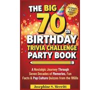 THE BIG 70 BIRTHDAY TRIVIA CHALLENGE PARTY BOOK: A Nostalgic Journey Through Seven Decades of Memories, Fun Facts & Pop Culture Quizzes from the 1950s