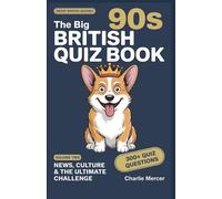 The Big 90s British Quiz Book - News, Culture & The Ultimate Challenge: Over 30 Rounds of Quiz Night Questions on Cool Britannia, Diana, the ... Everything In Between (Great British Quizzes)