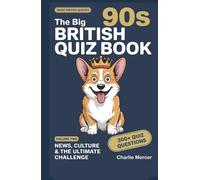 The Big 90s British Quiz Book - News, Culture & The Ultimate Challenge: Over 30 Rounds of Quiz Night Questions on Cool Britannia, Diana, the ... Everything In Between (Great British Quizzes)