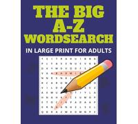 THE BIG A-Z WORD SEARCH: Large Print Puzzle Book for Adults and Seniors | Fun Brain Games for Relaxation and Memory Boost: Simple, Relaxing, and Addictive Word Search Fun