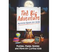 The Big Adventure Activity Book for Kids: Puzzles, Mazes, Riddles and More for Curious Kids Ages 6 - 8
