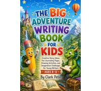 THE BIG ADVENTURE WRITING BOOK FOR KIDS: Creative Story Ideas, Fun Journaling Pages, Drawing Activities, and Imagination Challenges for Young Writers Ages 8-12