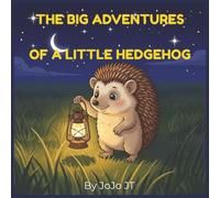 THE BIG ADVENTURES OF A LITTLE HEDGEHOG: A Cozy Bedtime Story for Kids Ages 2-5 to Help Them Relax and Fall Asleep
