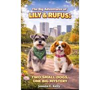 The Big Adventures of Lily & Rufus: Two Small Dogs, One Big Mystery