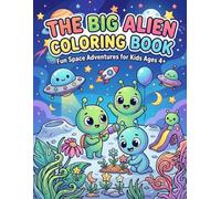 The Big Alien Coloring Book: Fun and Friendly Space Adventures for Kids Ages 4+ | Cute Aliens, UFOs, Planets, Stars, and Out-of-This-World Coloring Fun