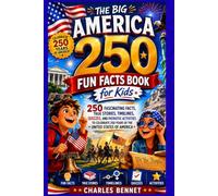 The Big America 250 Fun Facts Book for Kids: 250 Fascinating Facts, True Stories, Timelines, Quizzes, and Patriotic Activities to Celebrate 250 Years of the United States of America
