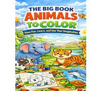 The Big Animal Coloring Book”: Have Fun, Learn, and Use Your Imagination!