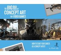 The Big Bad World of Concept Art for Video Games: How to Start Your Career as a Concept Artist