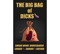 THE BIG BAG OF DICKS, SWEAR WORD WORD SEARCH, LONGER HARDER EDITION: 72 Adult Word Search Puzzles with 100+ Swear Words, Dirty Slang & Outrageous Rude ... Rude Northerner’s Filthy Word Search Series)