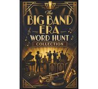 The Big Band Era Word Hunt Collection: 60 Large Print Word Hunt Puzzles for Seniors: A Nostalgic Journey Through the Golden Age of Jazz and Swing (The Golden Years Nostalgia Word Search Collection)