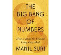 The Big Bang of Numbers - How to Build the Universe Using Only Math