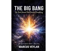 The Big Bang: The First Second That Created Everything (The Space Science Series)