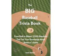 The Big Baseball Trivia Book: From Ruth to Ohtani: 2,500 Questions That Test Your Knowledge About the America's Game