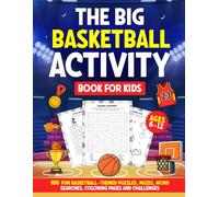 The Big Basketball Activity Book For Kids Ages 6-12: 100 Fun Basketball-Themed Puzzles, Mazes, Word Searches, Coloring Pages & Challenges With Full Solutions (Kids Sports Activity Series)