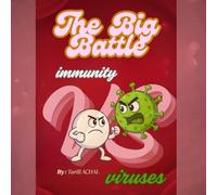 The Big Battle. Immunity and Viruses: A Fun and Educational Story About the Immune System for Kids