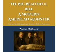 The Big Beautiful Bill: A Modern American Monster: A Picture Book Allegory Inspired by Mary Shelley's Fankenstein