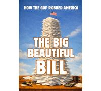 THE BIG BEAUTIFUL BILL: How the GOP Robbed America: The Inside Story of How Billionaires Stole Two Tax Cuts and Sold Out the Working Class
