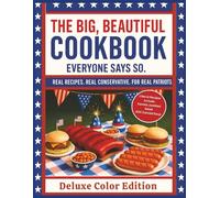 The Big, Beautiful Cookbook: Everyone Says So. Deluxe Color Edition